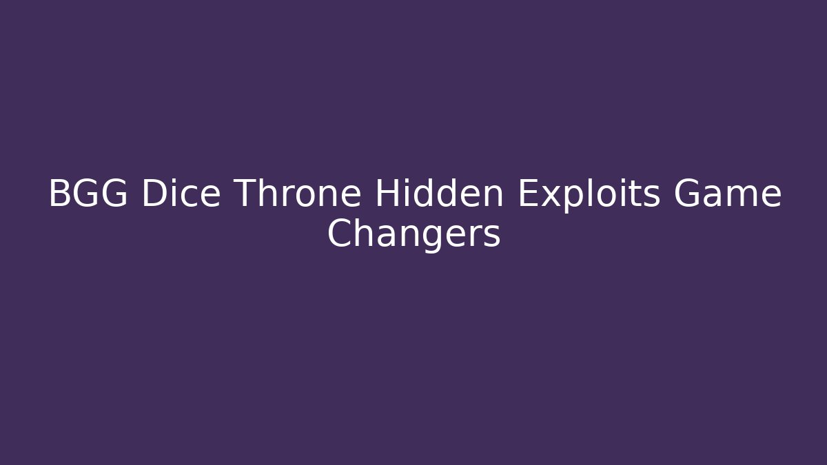 BGG Dice Throne Hidden Exploits Game Changers
