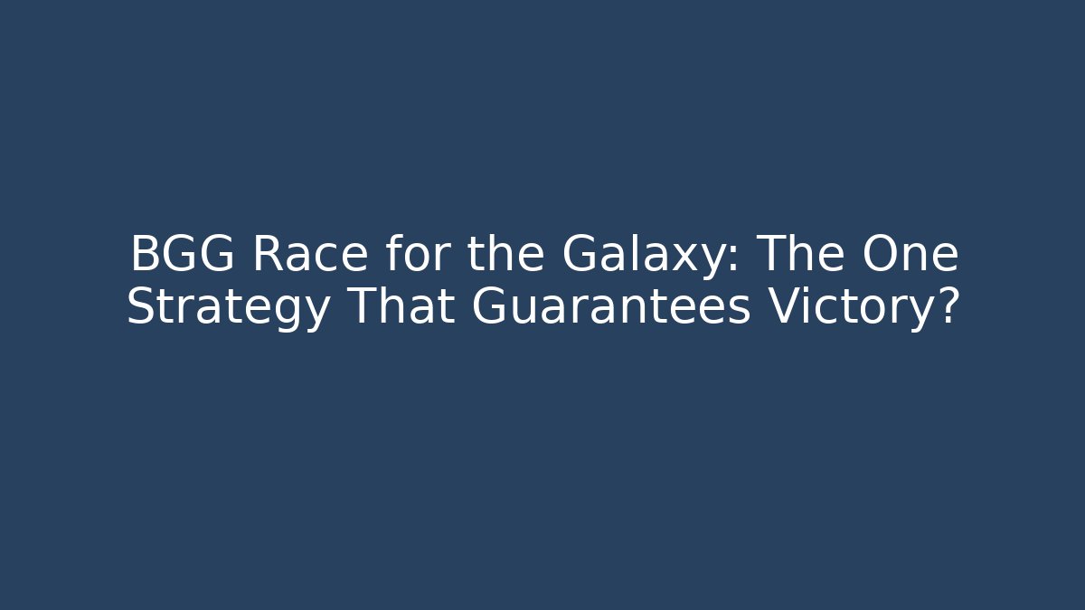 BGG Race for the Galaxy: The One Strategy That Guarantees Victory?