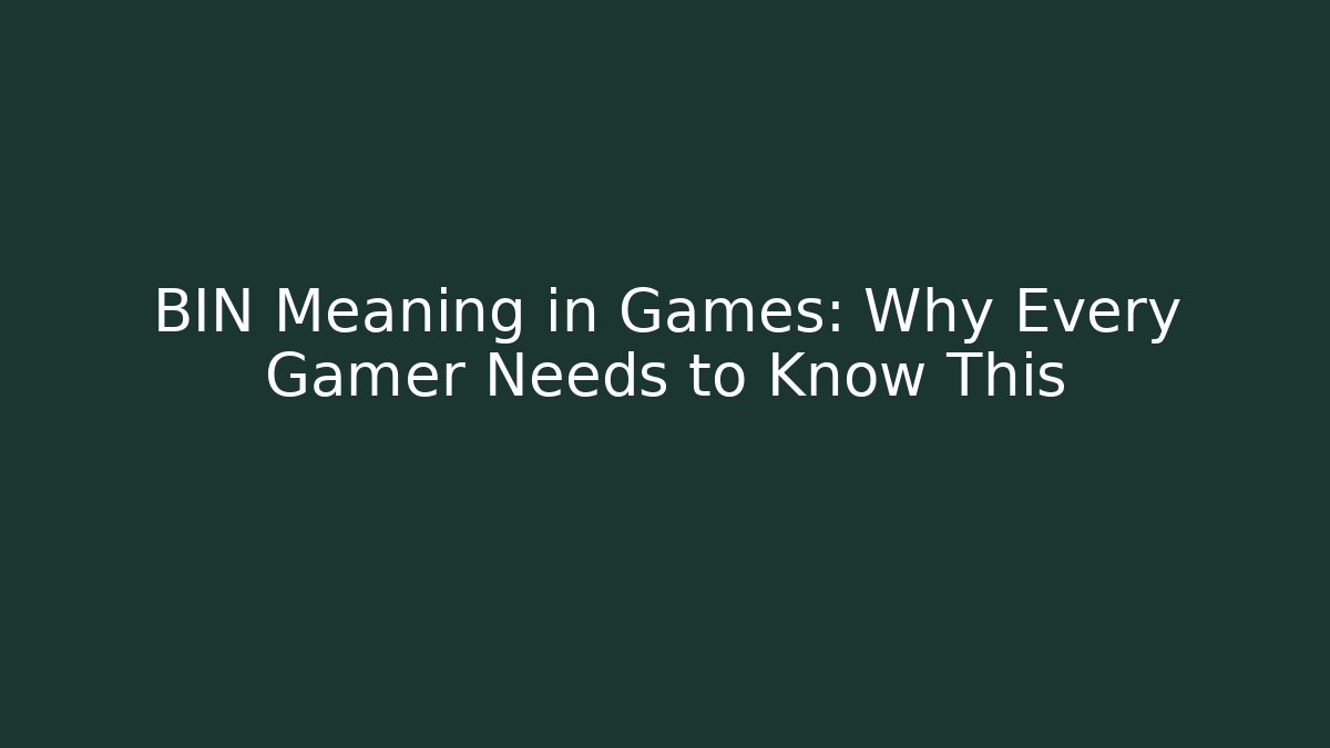 BIN Meaning in Games: Why Every Gamer Needs to Know This