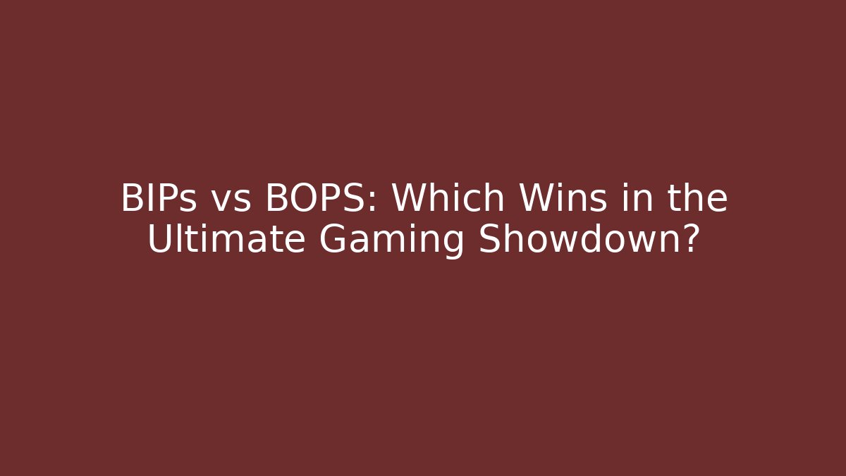 BIPs vs BOPS: Which Wins in the Ultimate Gaming Showdown?