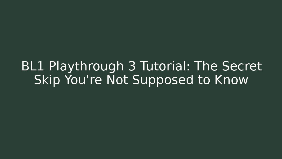 BL1 Playthrough 3 Tutorial: The Secret Skip You’re Not Supposed to Know