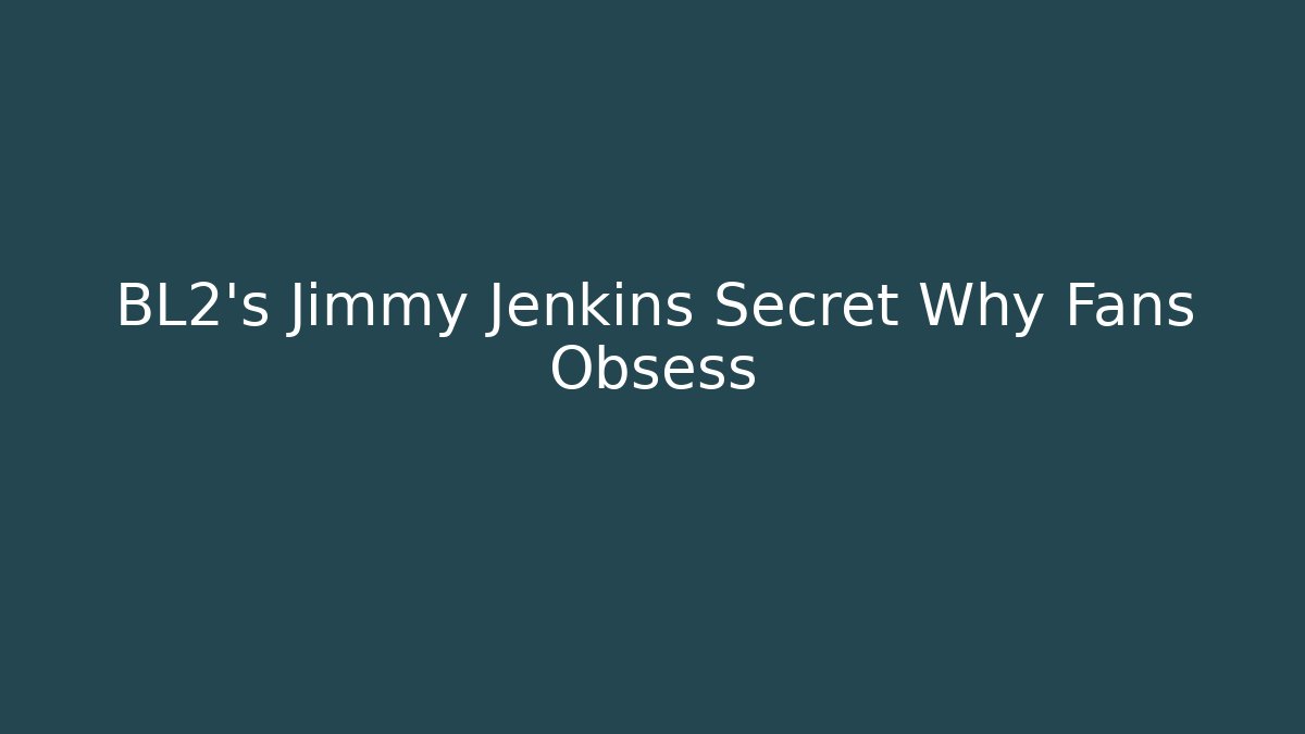 BL2's Jimmy Jenkins Secret Why Fans Obsess