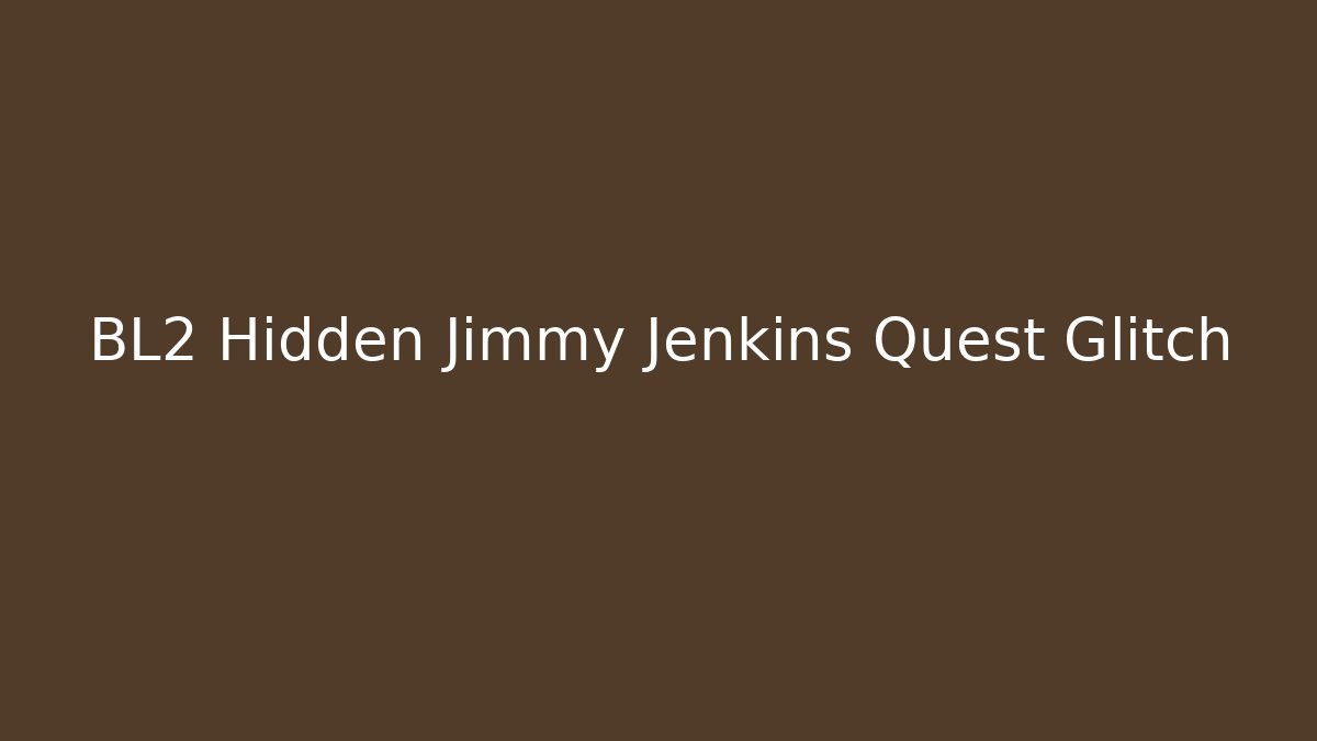 BL2 Hidden Jimmy Jenkins Quest Glitch