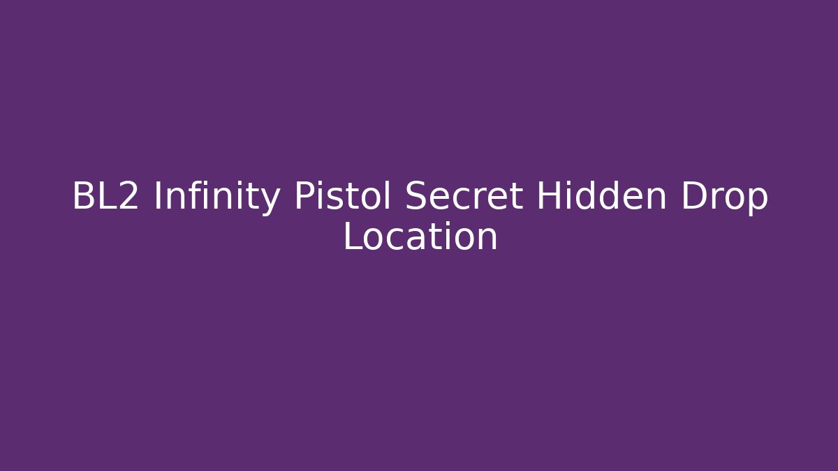 BL2 Infinity Pistol Secret Hidden Drop Location
