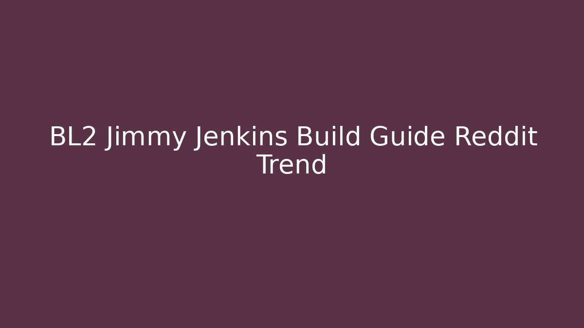 BL2 Jimmy Jenkins Build Guide Reddit Trend