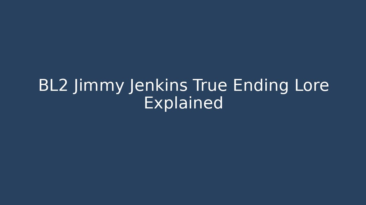 BL2 Jimmy Jenkins True Ending Lore Explained - Critter Realm