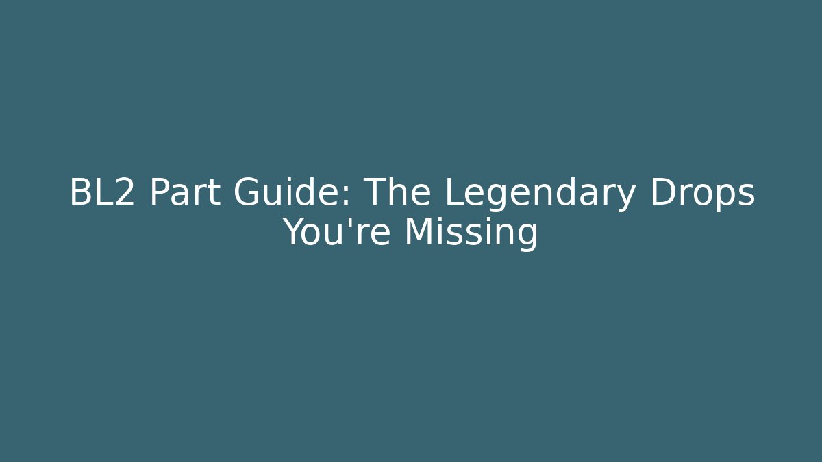 BL2 Part Guide: The Legendary Drops You’re Missing