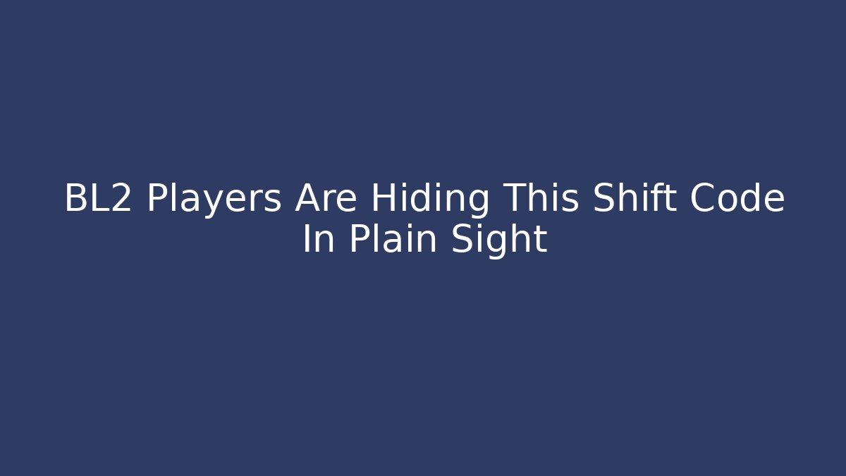 BL2 Players Are Hiding This Shift Code In Plain Sight - Critter Realm