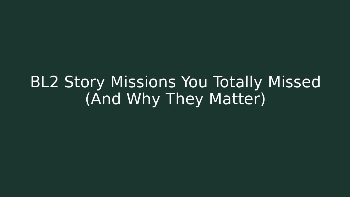 BL2 Story Missions You Totally Missed (And Why They Matter) - Critter Realm