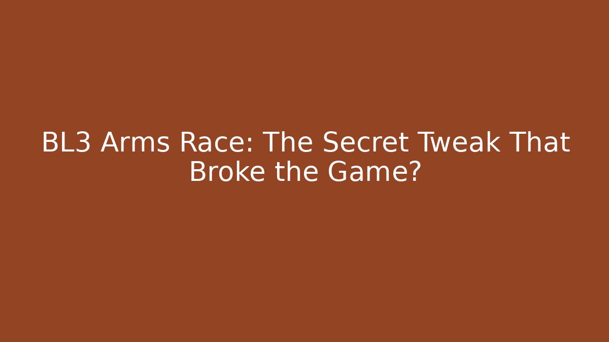 BL3 Arms Race: The Secret Tweak That Broke the Game?