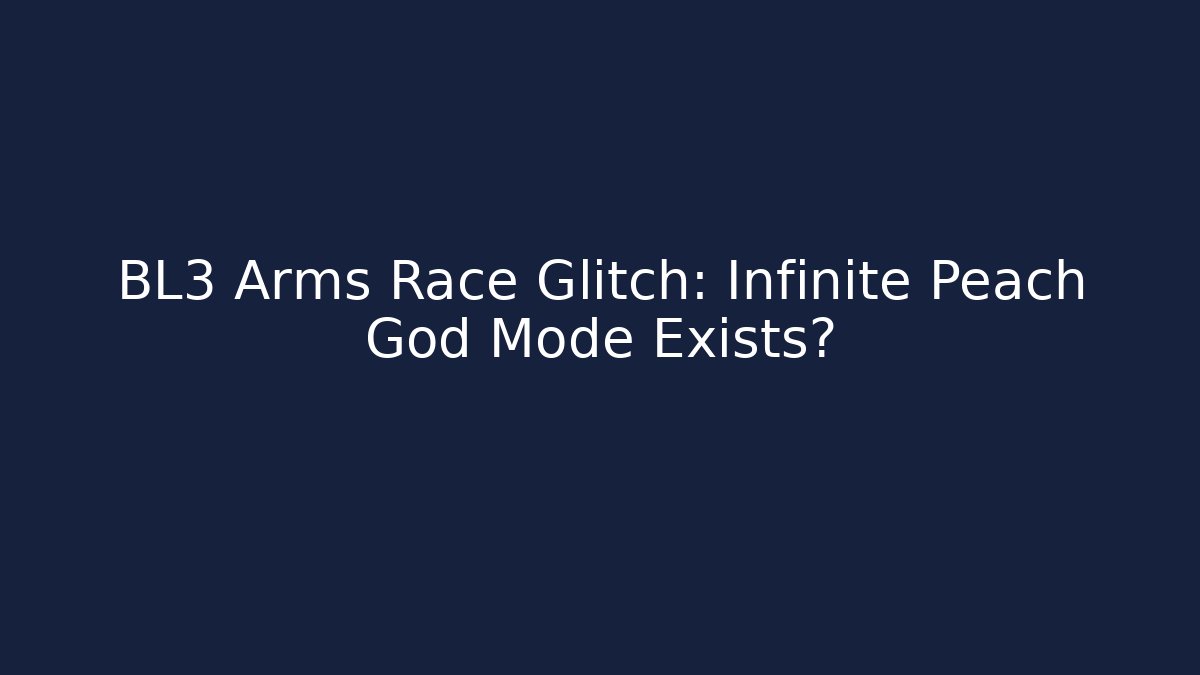 BL3 Arms Race Glitch: Infinite Peach God Mode Exists?