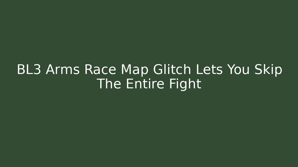 BL3 Arms Race Map Glitch Lets You Skip The Entire Fight
