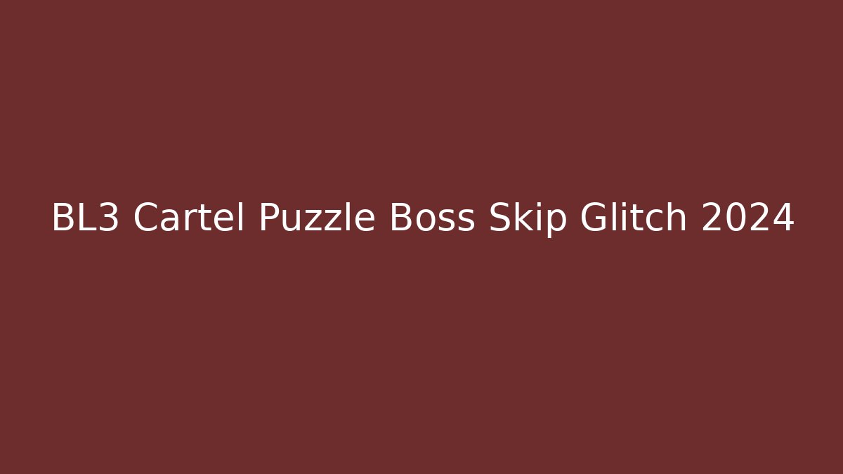 BL3 Cartel Puzzle Boss Skip Glitch 2024