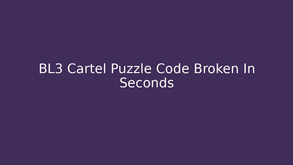 BL3 Cartel Puzzle Code Broken In Seconds
