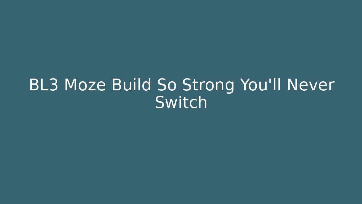 BL3 Moze Build So Strong You'll Never Switch