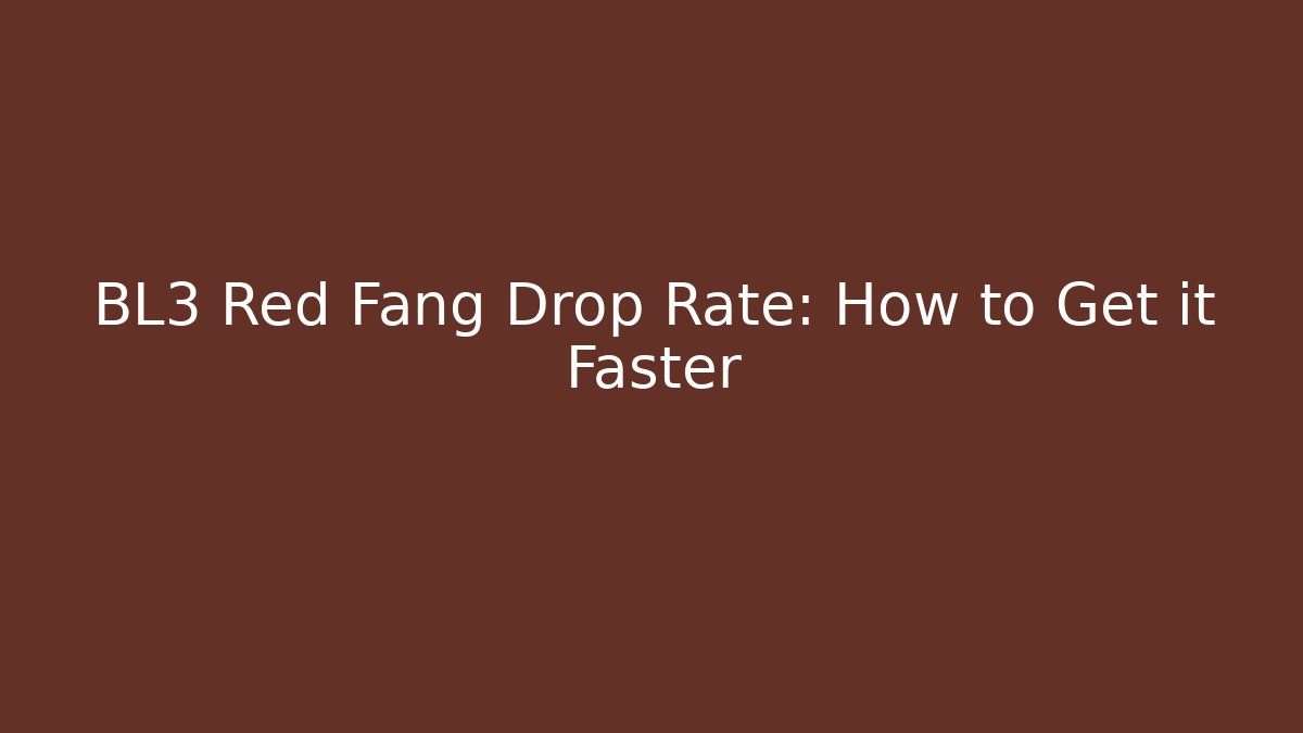 BL3 Red Fang Drop Rate: How to Get it Faster
