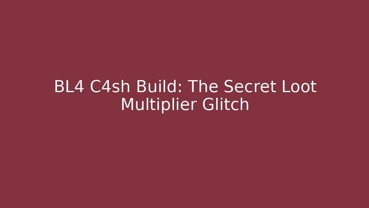 BL4 C4sh Build: The Secret Loot Multiplier Glitch