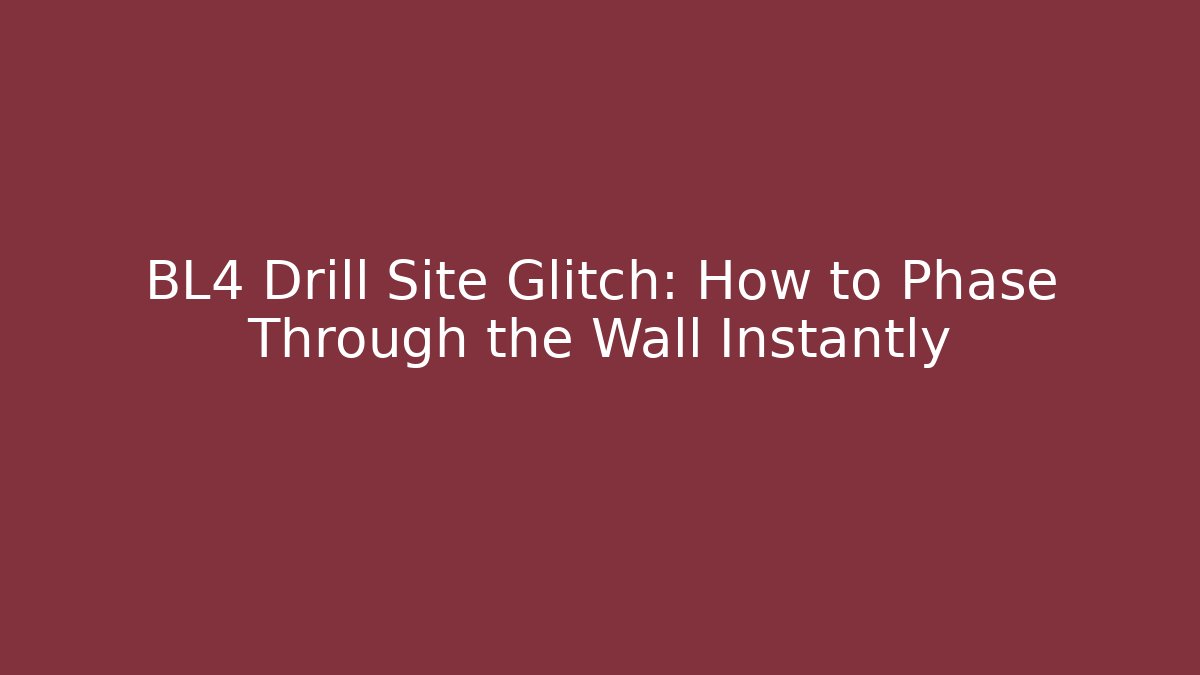BL4 Drill Site Glitch: How to Phase Through the Wall Instantly - Critter Realm