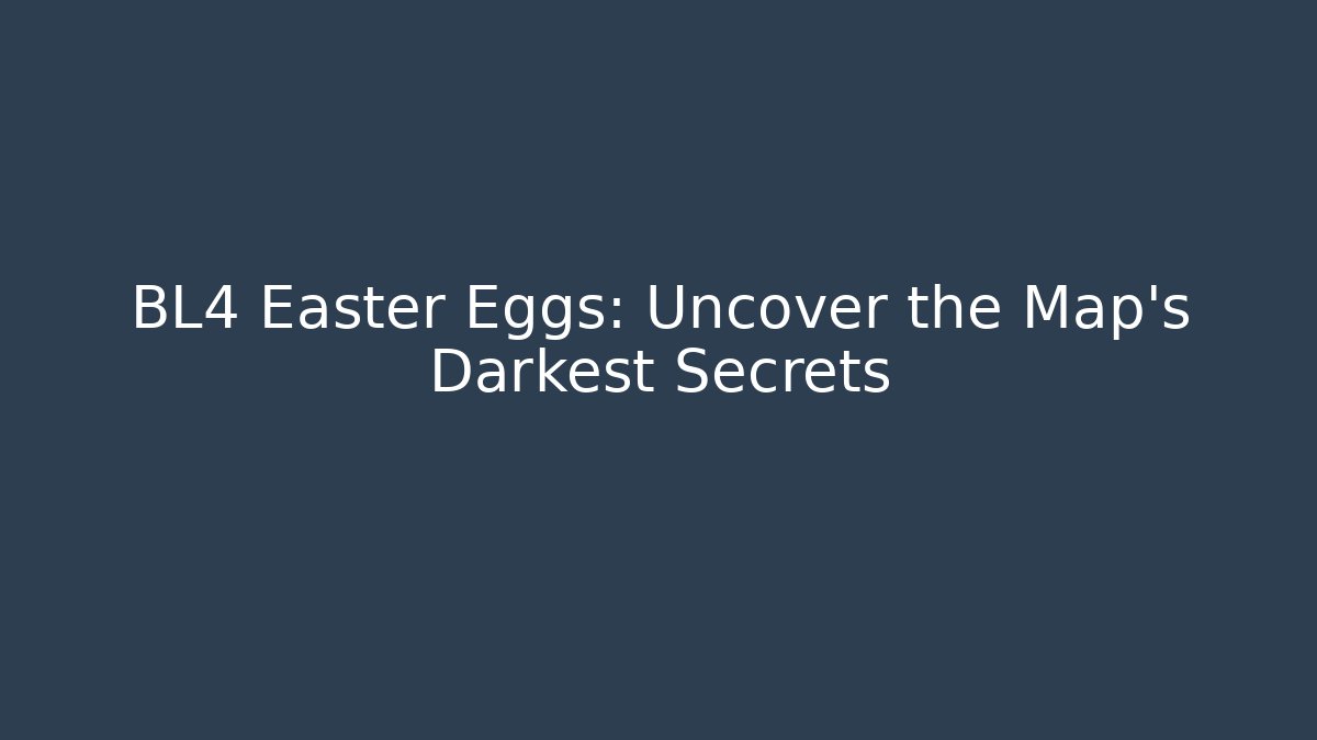 BL4 Easter Eggs: Uncover the Map's Darkest Secrets