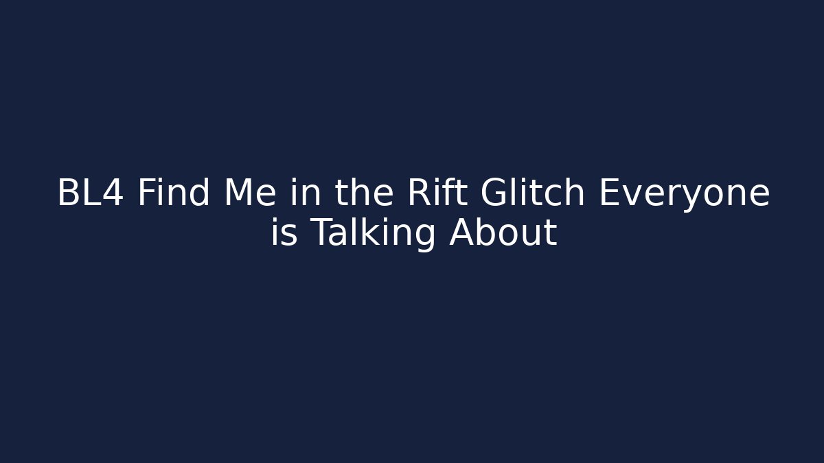 BL4 Find Me in the Rift Glitch Everyone is Talking About