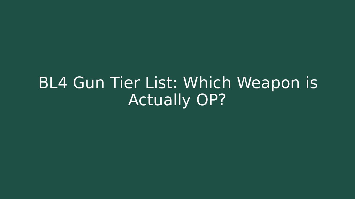 BL4 Gun Tier List: Which Weapon is Actually OP?