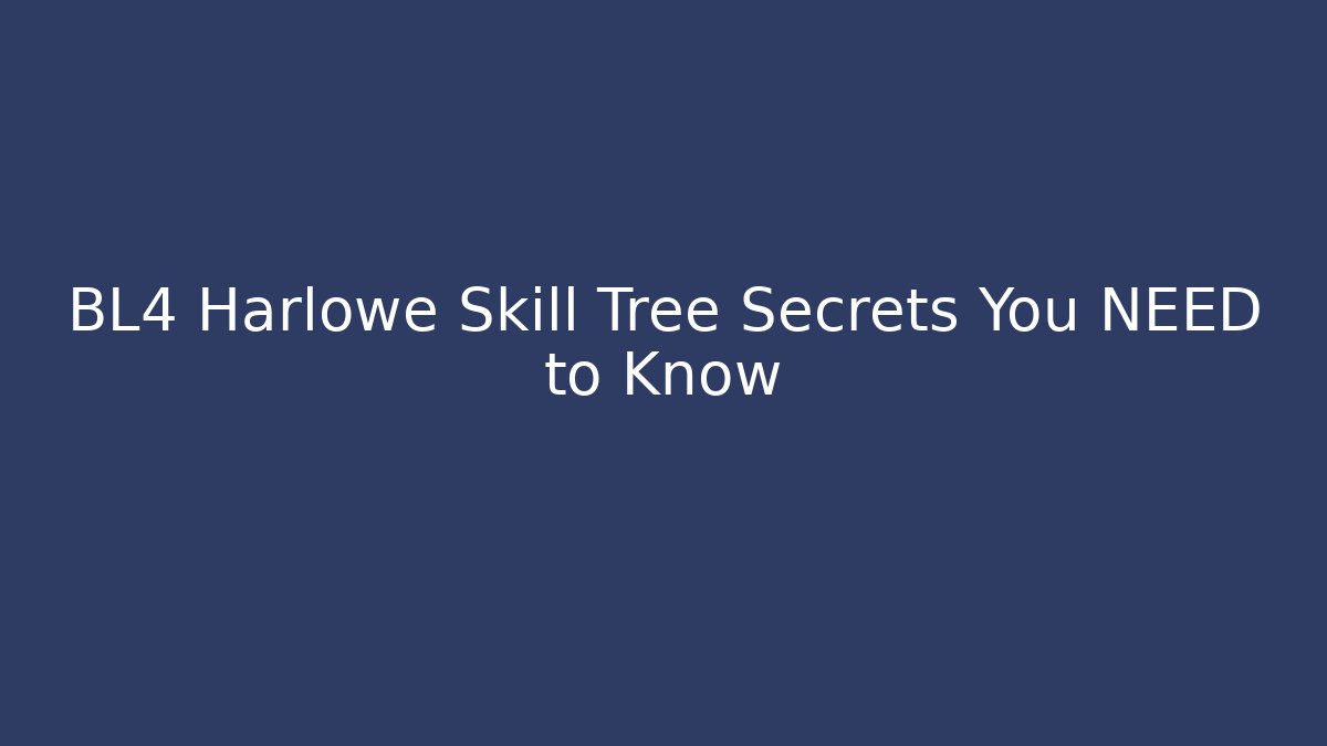 BL4 Harlowe Skill Tree Secrets You NEED to Know