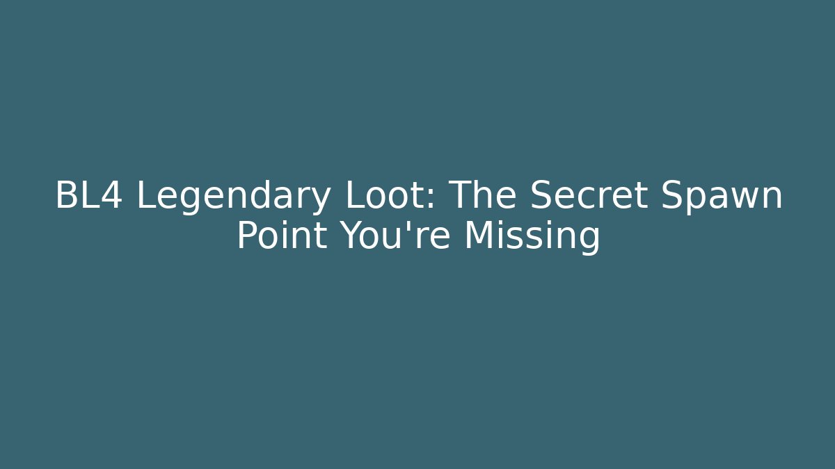 BL4 Legendary Loot: The Secret Spawn Point You're Missing