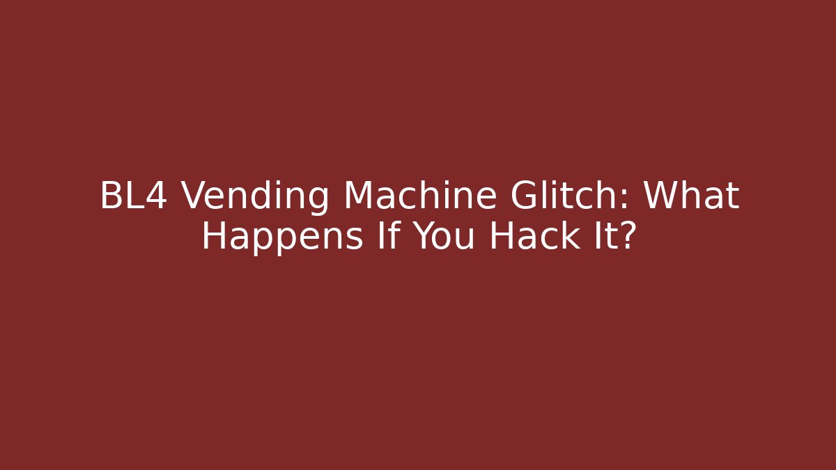 BL4 Vending Machine Glitch: What Happens If You Hack It? - Critter Realm