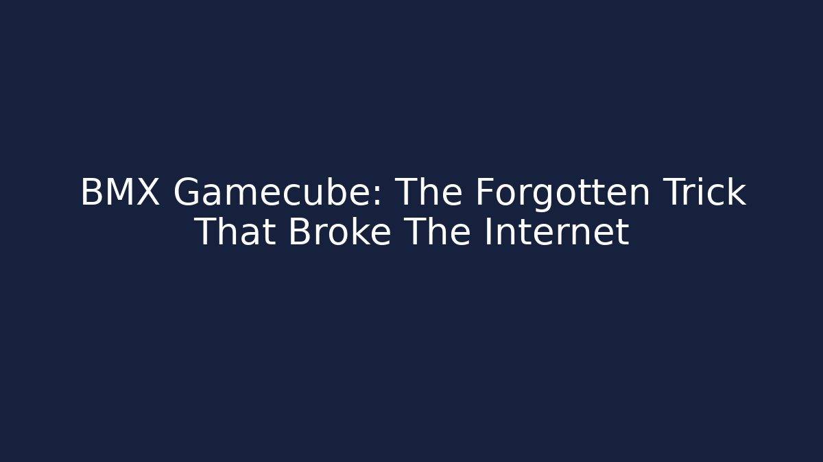 BMX Gamecube: The Forgotten Trick That Broke The Internet