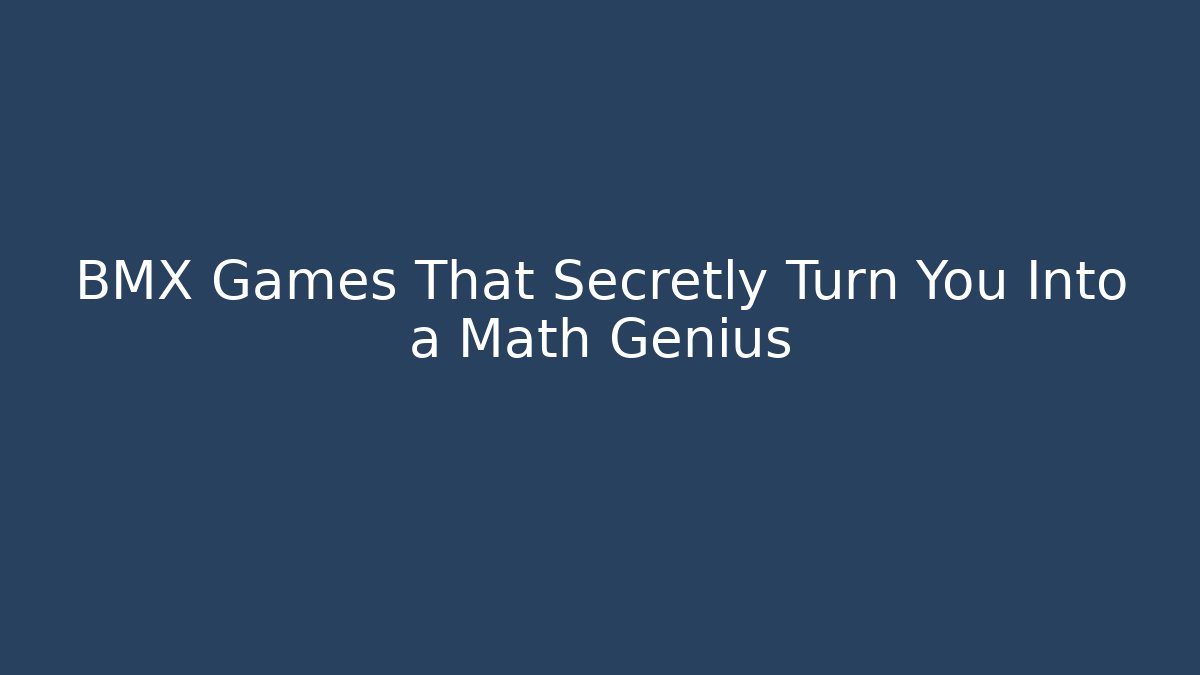 BMX Games That Secretly Turn You Into a Math Genius