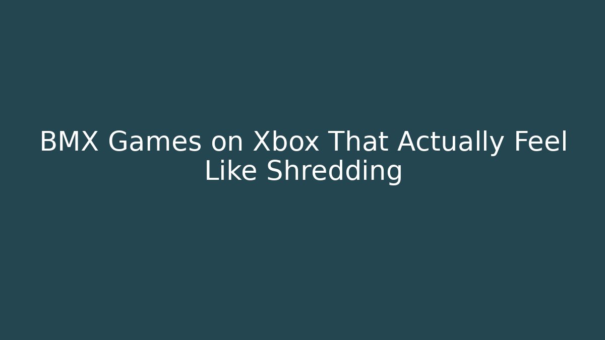 BMX Games on Xbox That Actually Feel Like Shredding