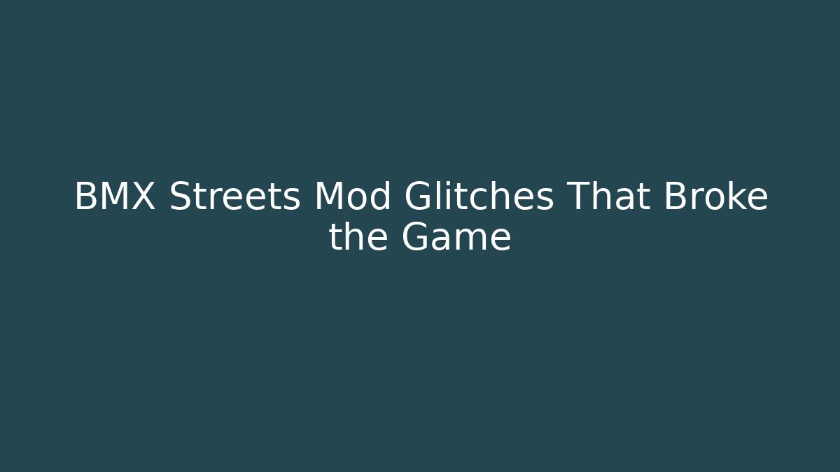 BMX Streets Mod Glitches That Broke the Game