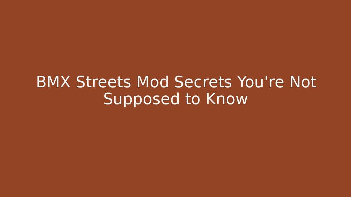 BMX Streets Mod Secrets You’re Not Supposed to Know - Critter Realm