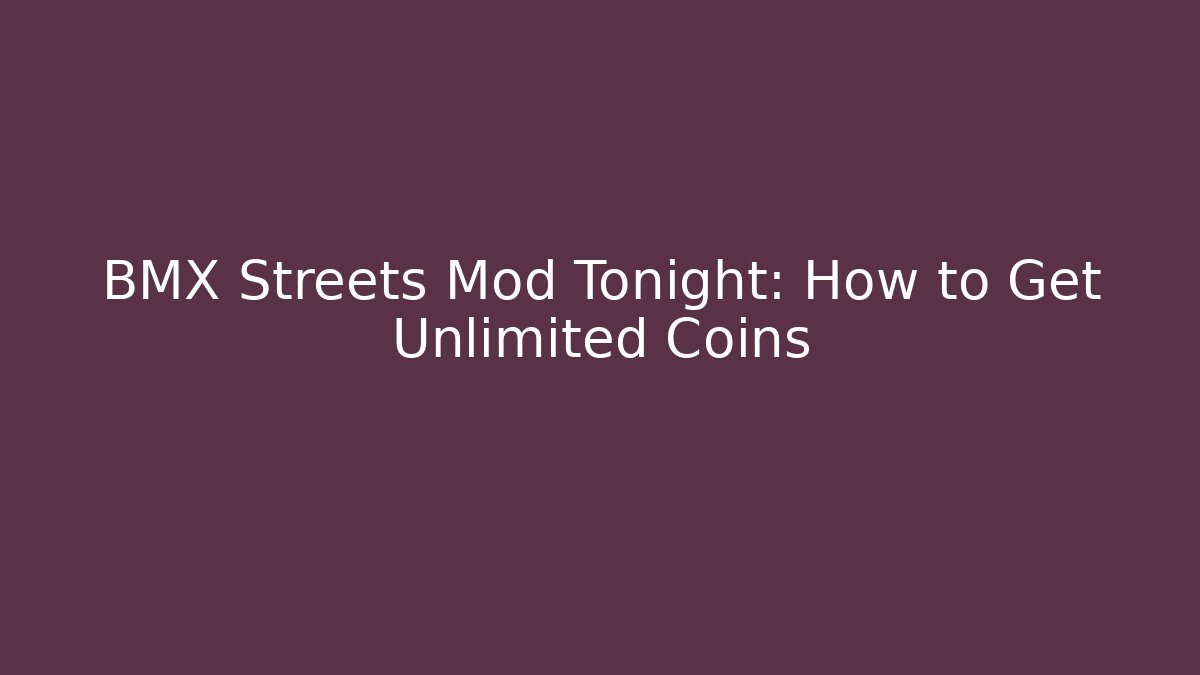 BMX Streets Mod Tonight: How to Get Unlimited Coins