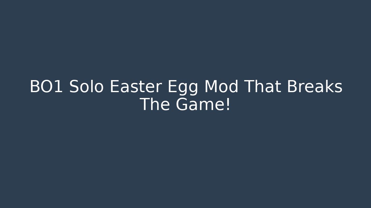 BO1 Solo Easter Egg Mod That Breaks The Game!