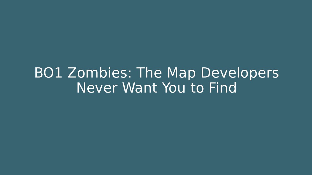 BO1 Zombies: The Map Developers Never Want You to Find