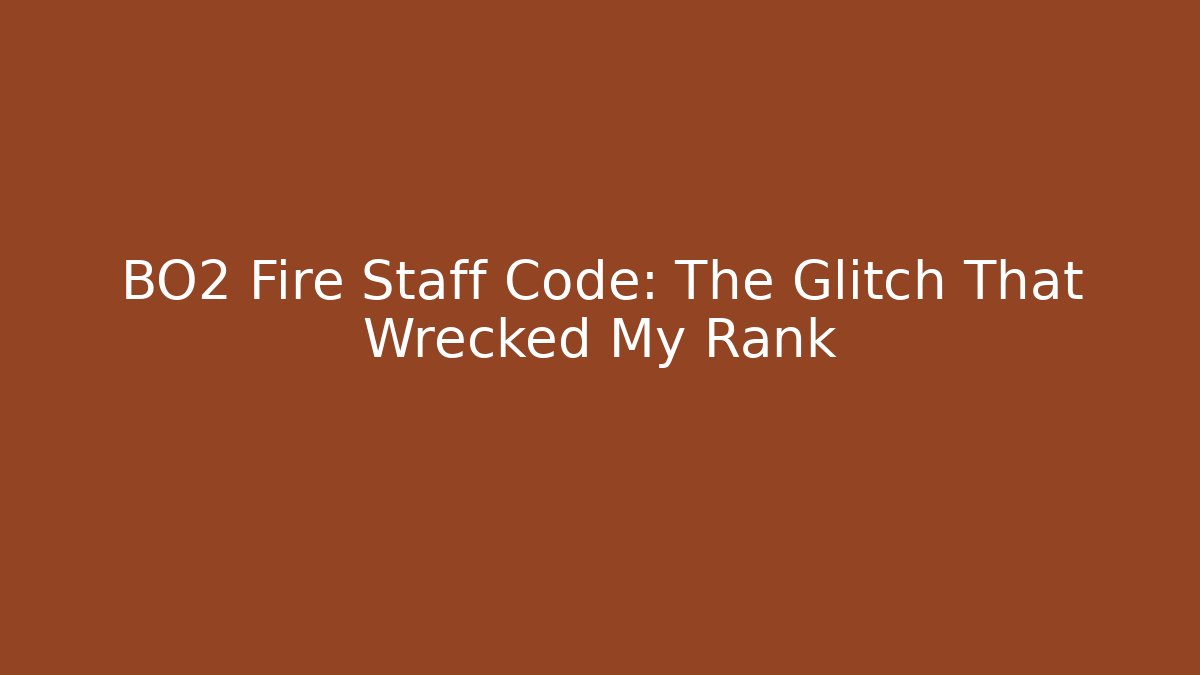 BO2 Fire Staff Code: The Glitch That Wrecked My Rank