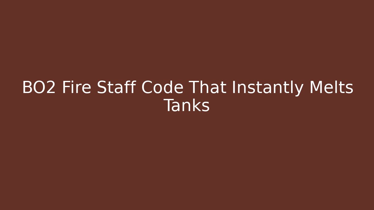 BO2 Fire Staff Code That Instantly Melts Tanks - Critter Realm