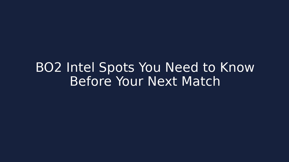 BO2 Intel Spots You Need to Know Before Your Next Match
