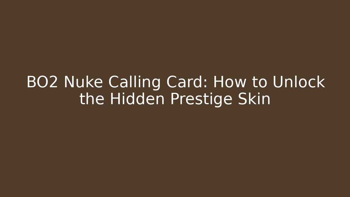 BO2 Nuke Calling Card: How to Unlock the Hidden Prestige Skin