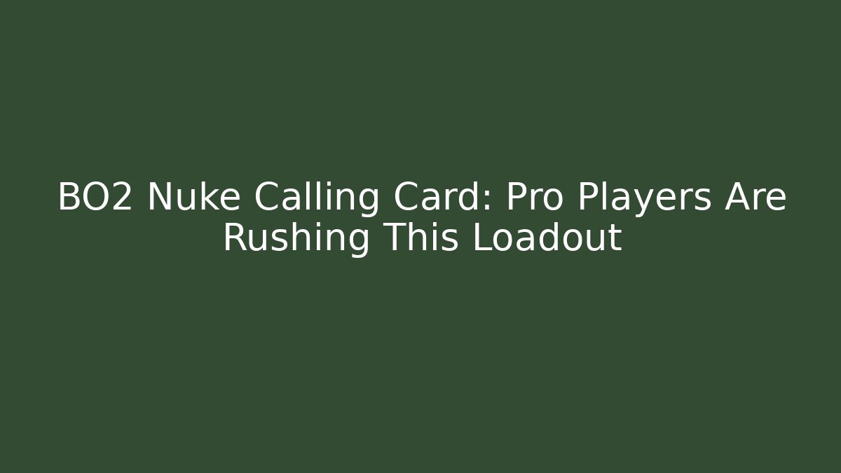 BO2 Nuke Calling Card: Pro Players Are Rushing This Loadout