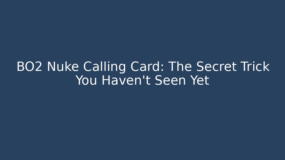 BO2 Nuke Calling Card: The Secret Trick You Haven’t Seen Yet