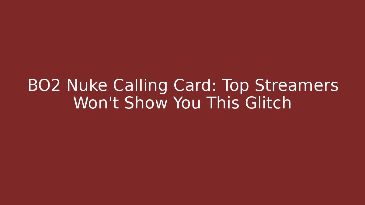 BO2 Nuke Calling Card: Top Streamers Won’t Show You This Glitch