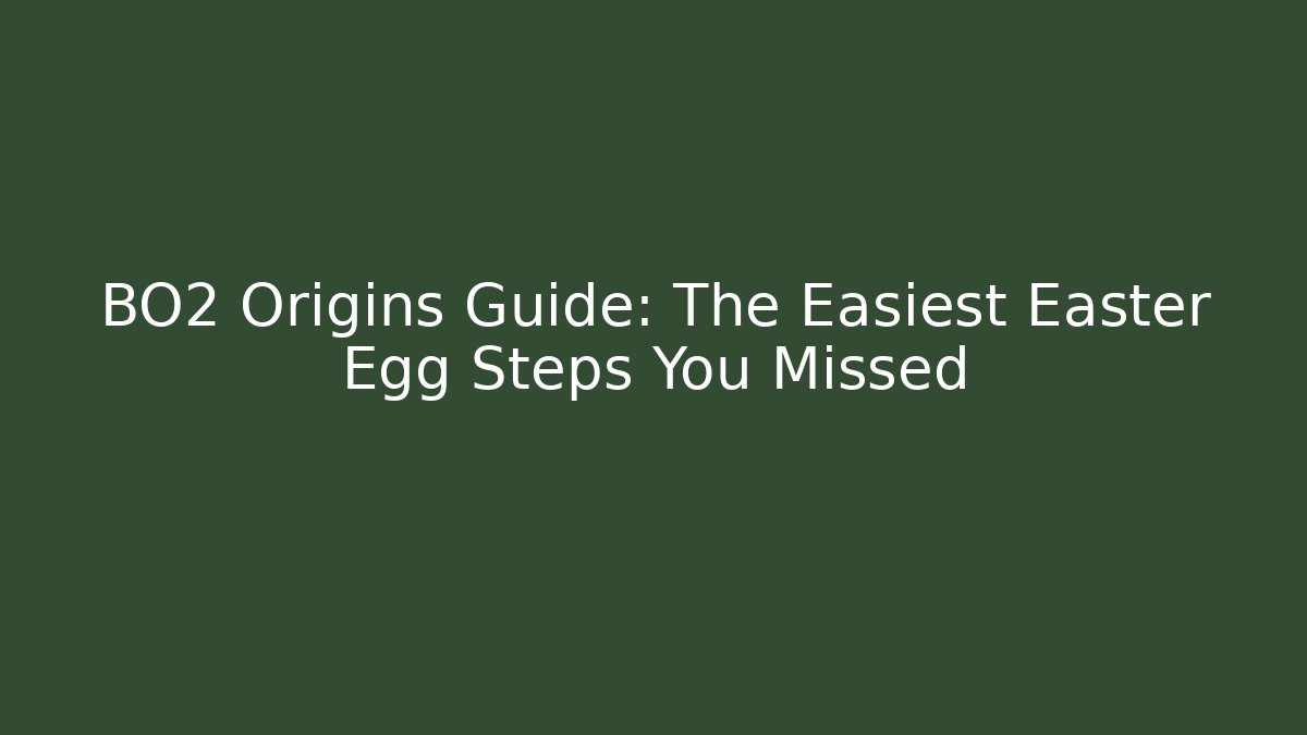 BO2 Origins Guide: The Easiest Easter Egg Steps You Missed