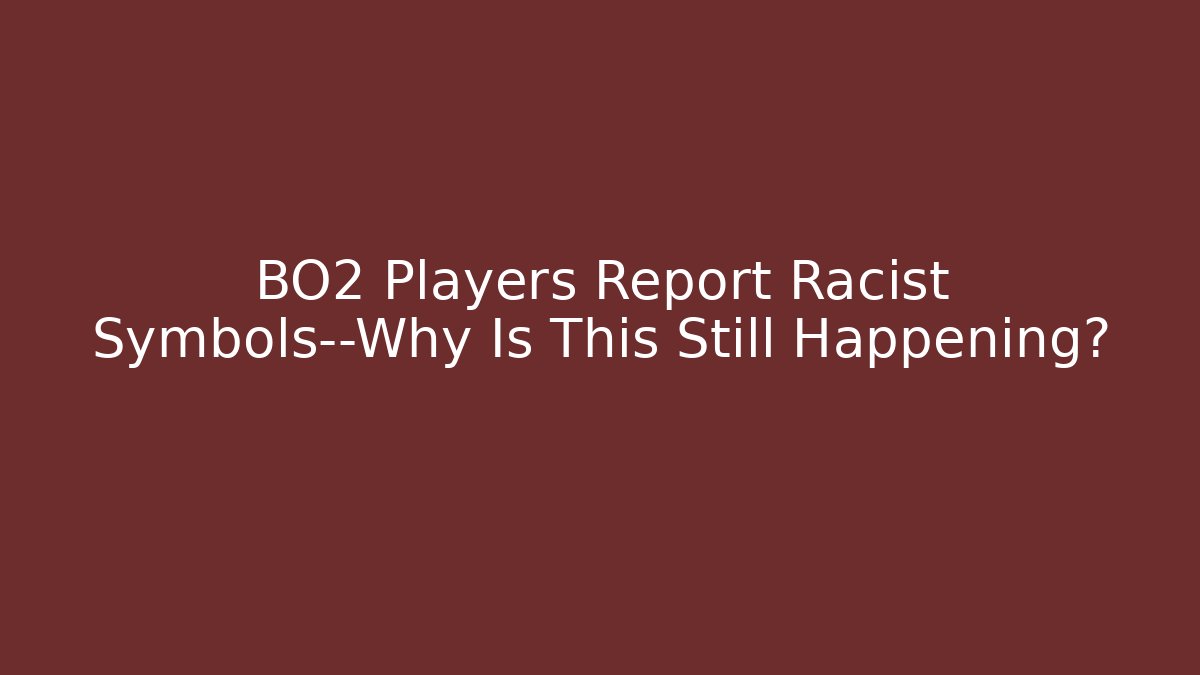 BO2 Players Report Racist Symbols—Why Is This Still Happening?