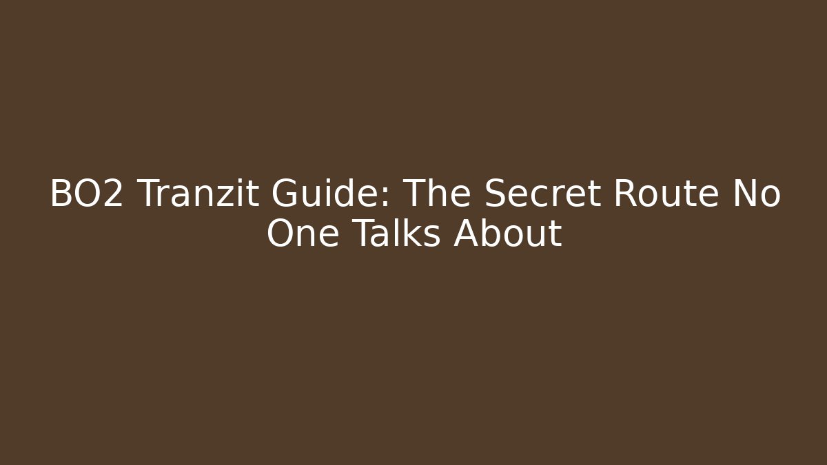 BO2 Tranzit Guide: The Secret Route No One Talks About