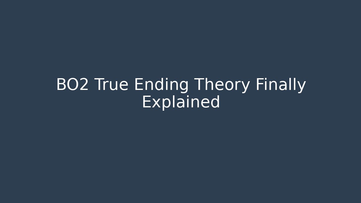 BO2 True Ending Theory Finally Explained