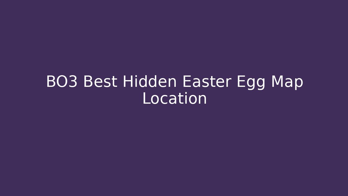 BO3 Best Hidden Easter Egg Map Location