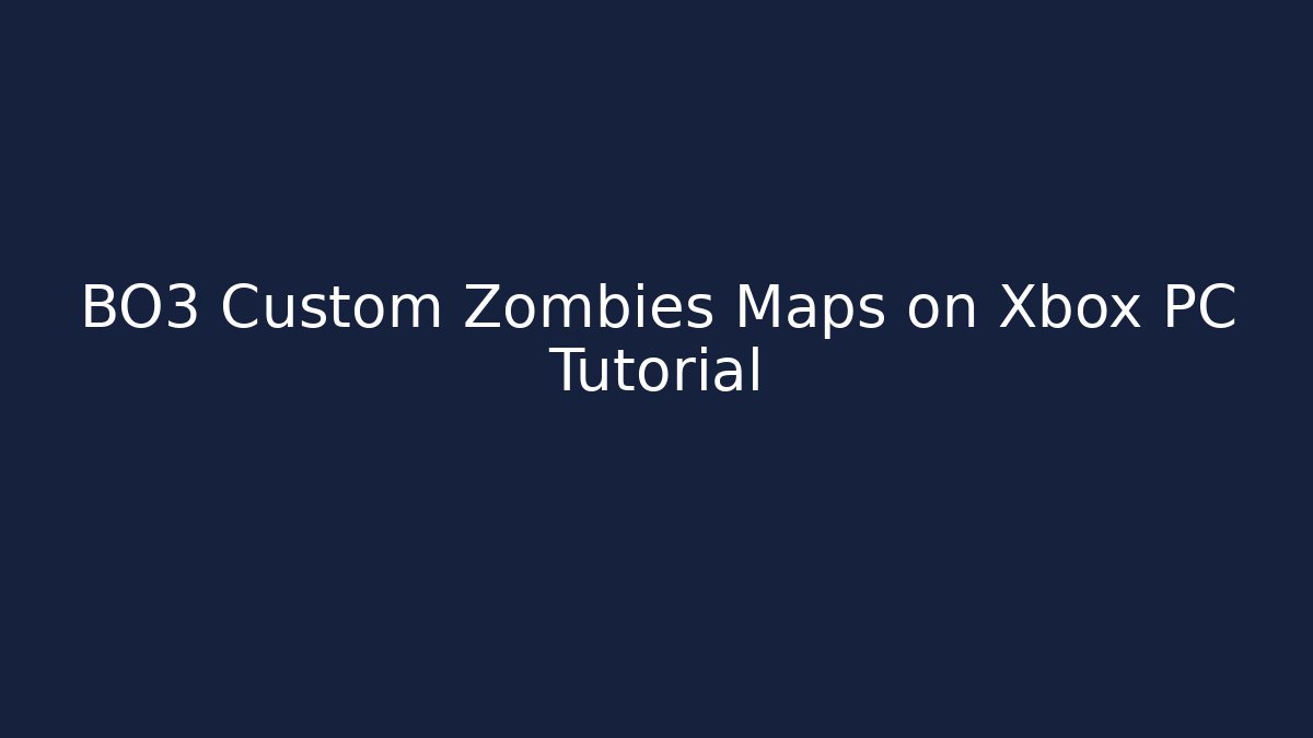 BO3 Custom Zombies Maps on Xbox PC Tutorial