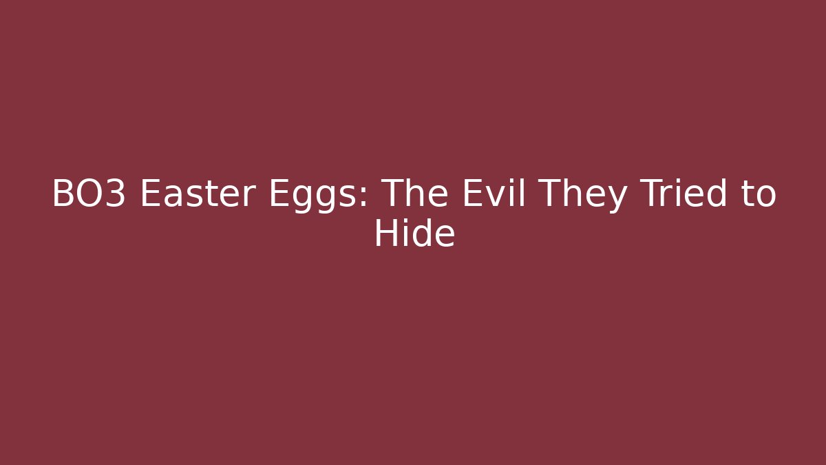 BO3 Easter Eggs: The Evil They Tried to Hide - Critter Realm